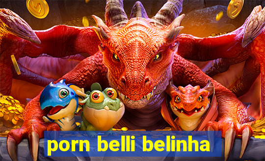 porn belli belinha